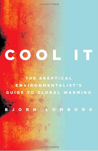 Cool It The Skeptical Environmentalists Guide To Global Warming 1st Edition Bjrn Lomborg