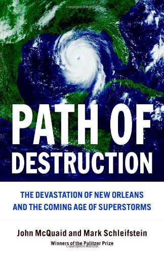 Path Of Destruction The Devastation Of New Orleans And The Coming Age Of Superstorms 1st Edition John Mcquaid
