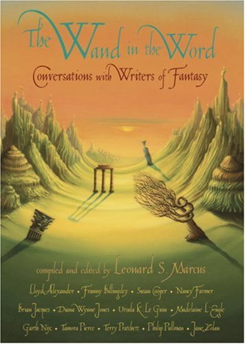 The Wand In The Word Conversations With Writers Of Fantasy 1st Edition Leonard S Marcus