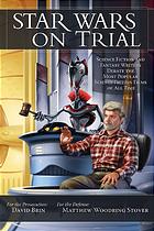 Star Wars On Trial Science Fiction And Fantasy Writers Debate The Most Popular Science Fiction Films Of All Time David Brin