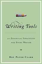 Writing Tools 50 Essential Strategies For Every Writer 1st Ed Roy Peter Clark