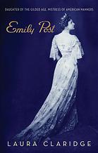 Emily Post Daughter Of The Gilded Age Mistress Of American Manners 1st Edition Laura P Claridge