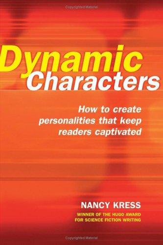 Dynamic Characters How To Create Personalities That Keep The Reader Captivated Nancy Kress