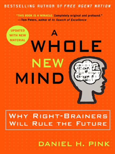 A Whole New Mind Why Rightbrainers Will Rule The Future New Edition 2008 Daniel H Pink