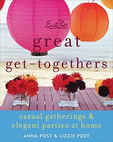 Emily Posts Great Gettogethers Casual Gatherings Elegant Parties At Home 1st Ed Remington