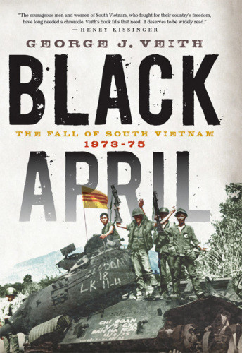 Black April The Fall Of South Vietnam 19731975 George Veith