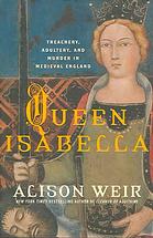 Queen Isabella Treachery Adultery And Murder In Medieval England 1st Ed Alison Weir