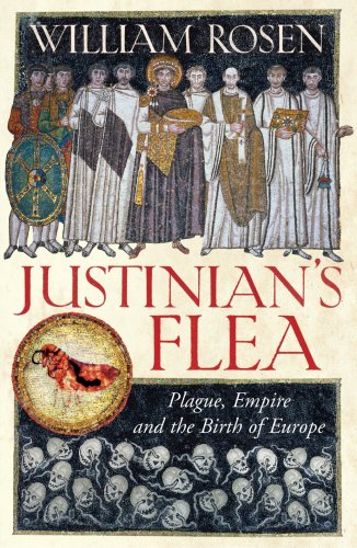 Justinians Flea Plague Empire And The Birth Of Europe 1st William Rosen
