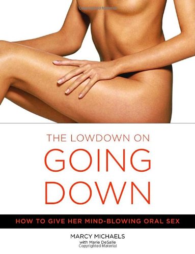 The Low Down On Going Down How To Give Her Mindblowing Oral Sex Marcy Michaels