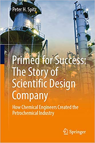 Primed For Success The Story Of Scientific Design Company How Chemical Engineers Created The Petrochemical Industry 1st Edition Peter H Spitz