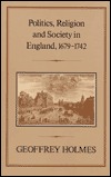 Politics Religion And Society In England 16791742 Hardcover Geoffrey S Holmes