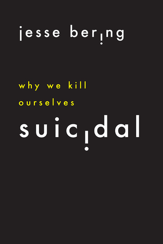 Suicidal Why We Kill Ourselves Hardcover Jesse Bering