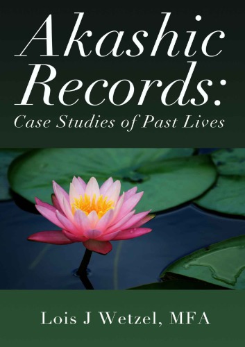 Akashic Records Case Studies Of Past Lives Lois Wetzel