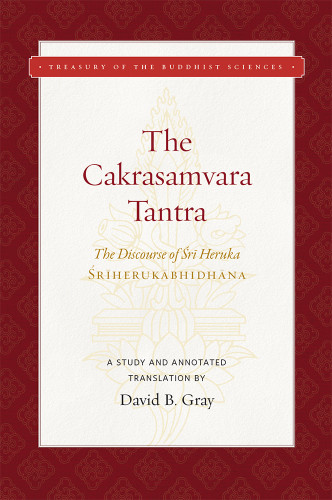 The Cakrasamvara Tantra The Discourse Of R Heruka Rherukbhidhna A Study And Annotated Translation David B Gray