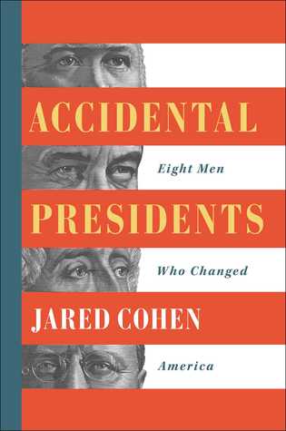 Accidental Presidents Eight Men Who Changed America Jared Cohen