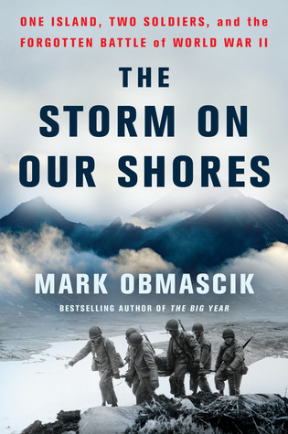 The Storm On Our Shores One Island Two Soldiers And The Forgotten Battle Of World War Ii Mark Obmascik