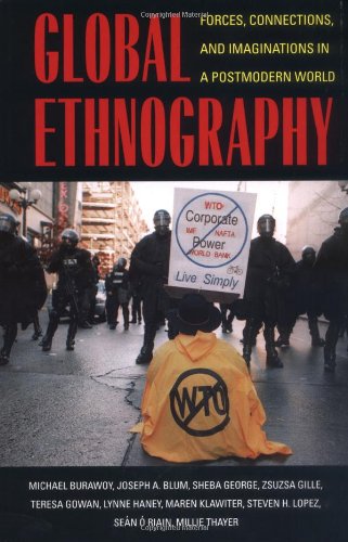 Global Ethnography Forces Connections And Imaginations In A Postmodern World 1st Edition Michl Burawoy