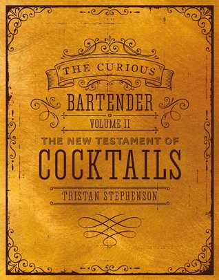The Curious Bartender Volume Ii The New Testament Of Cocktails Hardcover Tristan Stephenson