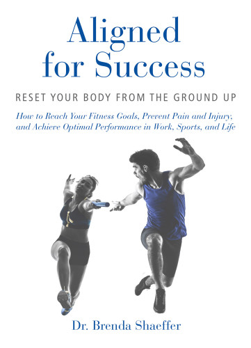 Aligned For Success Reset Your Body From The Ground Up 1st Edition Dr Brenda Shaeffer