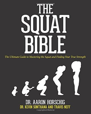 The Squat Bible The Ultimate Guide To Mastering The Squat And Finding Your True Strength Paperback Dr Aaron Horschig