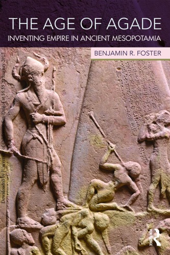 The Age Of Agade Inventing Empire In Ancient Mesopotamia Benjamin R Foster