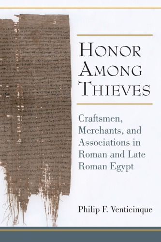 Honor Among Thieves Craftsmen Merchants And Associations In Roman And Late Roman Egypt Philip Venticinque
