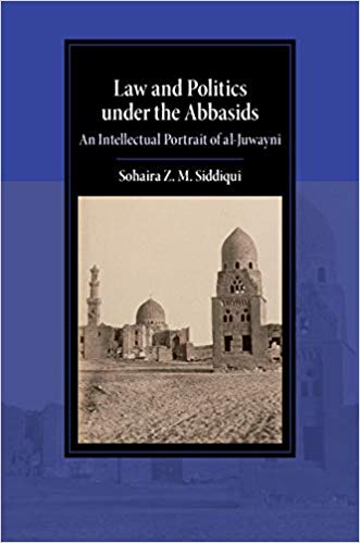 Law And Politics Under The Abbasids An Intellectual Portrait Of Aljuwayni Sohaira Z M Siddiqui