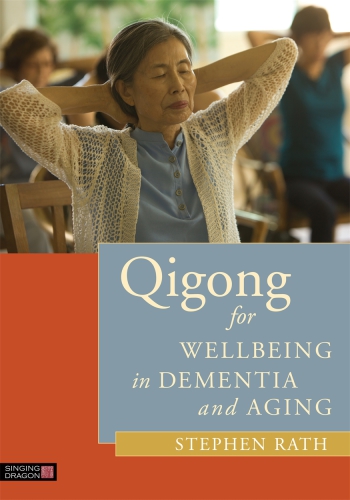Qigong For Wellbeing In Dementia And Aging By 2015 1st Edition Stephen Rath