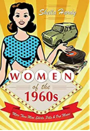 Women Of The 1960s More Than Mini Skirts Pills And Pop Music Sheila Hardy
