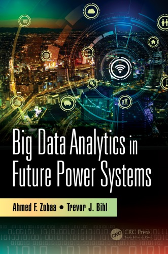 Big Data Analytics In Future Power Systems Ahmed F Zobaa Trevor J Bihl