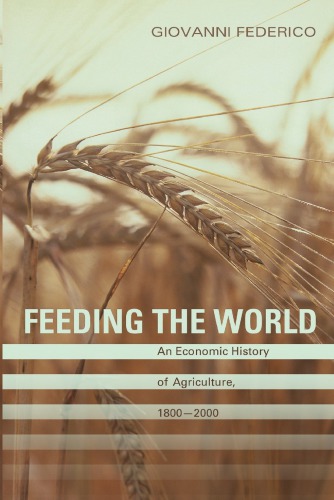 Feeding The World An Economic History Of Agriculture 18002000 Giovanni Federico