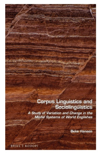 Corpus Linguistics And Sociolinguistics A Study Of Variation And Change In The Modal Systems Of World Englishes Beke Hansen