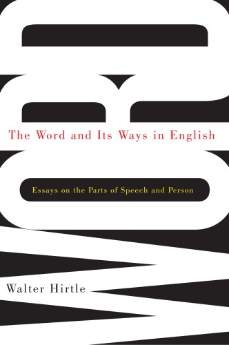 The Word And Its Ways In English Essays On The Parts Of Speech And Person Walter Hirtle