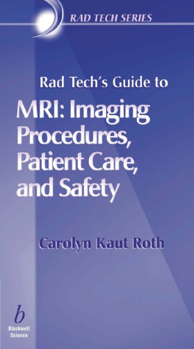 Rad Techs Guide To Mri Imaging Procedures Patient Care And Safety Carolyn Kaut Roth