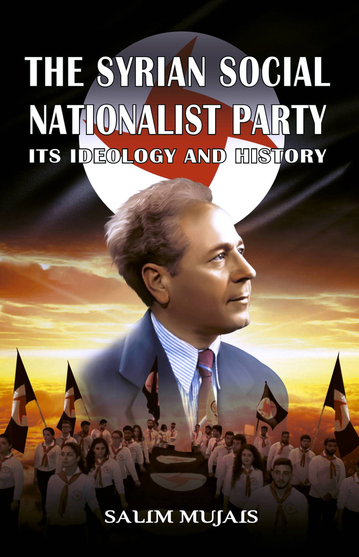 The Syrian Social Nationalist Party Its Ideology And History Salim Mujais