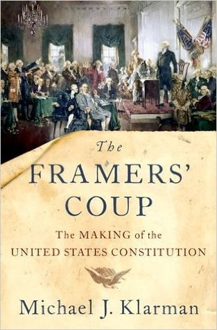 The Framers Coup The Making Of The United States Constitution Michael J Klarman