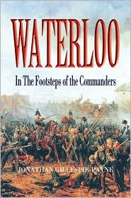 Waterloo In The Footsteps Of The Commanders Jonathan Gillespiepayne