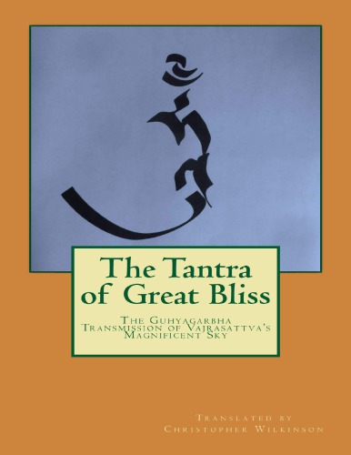 The Tantra Of Great Bliss The Guhyagarbha Transmission Of Vajrasattvas Magnificent Sky Christopher Wilkinson