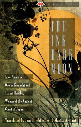 The Ink Dark Moon Love Poems By Ono No Komachi And Izumi Shikibu Women Of The Ancient Court Of Japan Ono No Komachi