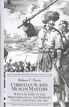 Christian Slaves Muslim Masters White Slavery In The Mediterranean The Barbary Coast And Italy 15001800 1st Edition Robert C Davis