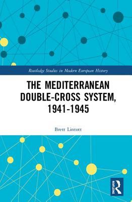 The Mediterranean Doublecross System 19411945 Brett Lintott