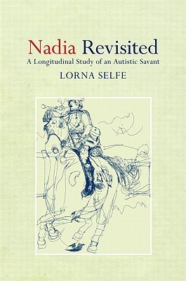 Nadia Revisited A Longitudinal Study Of An Autistic Savant Lorna Selfe
