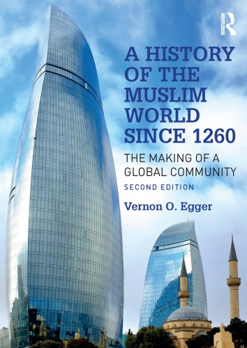 A History Of The Muslim World Since 1260 The Making Of A Global Community 2nd Edition Vernon O Egger