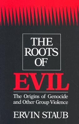 The Roots Of Evil The Origins Of Genocide And Other Group Violence Ervin Staub