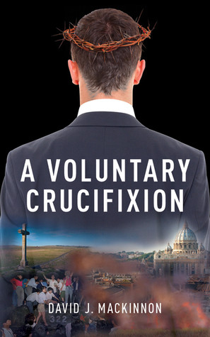 A Voluntary Crucifixion David J Mackinnon