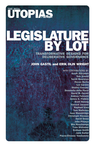 Legislature By Lot Transformative Designs For Deliberative Governance John Gastil