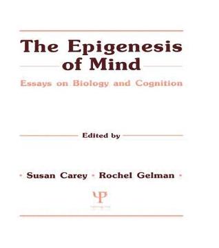 The Epigenesis Of Mind Essays On Biology And Cognition Susan Carey Rochel Gelman