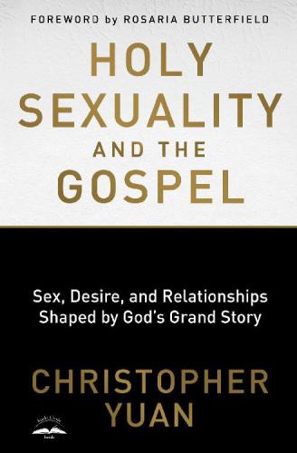 Holy Sexuality And The Gospel Christopher Yuan