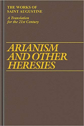 Arianism And Other Heresies Hill Edmund Teske Roland J Of Hippo Saint Augustine Rotelle