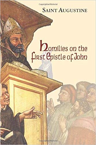 Homilies On The First Epistle Of John Tractatus In Epistolam Joannis Ad Parthos Augustinus